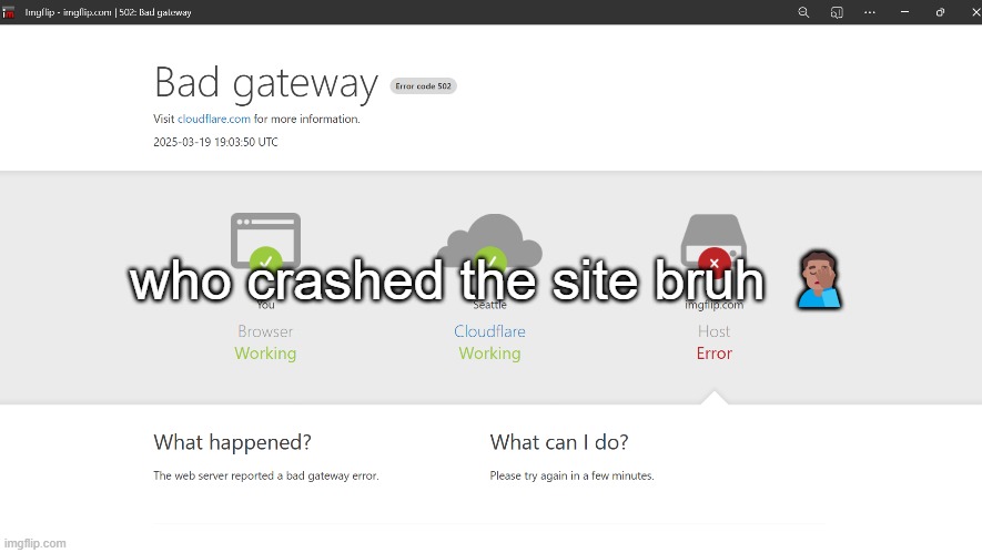 who crashed the site bruh 🤦🏽‍♂️ | made w/ Imgflip meme maker