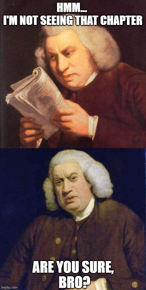 Reading | HMM... 
I'M NOT SEEING THAT CHAPTER ARE YOU SURE,
 BRO? | image tagged in reading | made w/ Imgflip meme maker