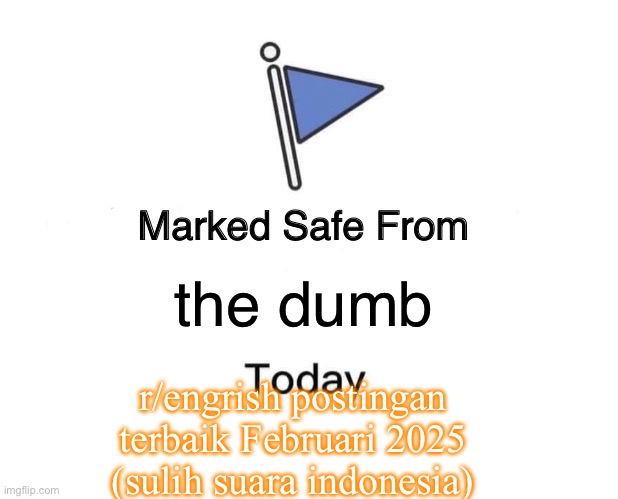 Marked Safe From | the dumb; r/engrish postingan terbaik Februari 2025 (sulih suara indonesia) | image tagged in memes,marked safe from | made w/ Imgflip meme maker
