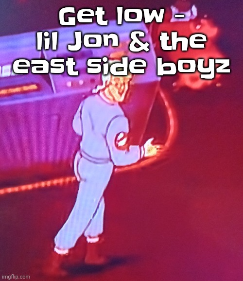 TO THE WINDOW TO THE WALL TIL THE SWEAT DRIP DOWN MY BALLS AND ALL THESE BITCHES CRAWL :fire: | Get low - lil Jon & the east side boyz | image tagged in egon puts the new forgis on the jeep | made w/ Imgflip meme maker