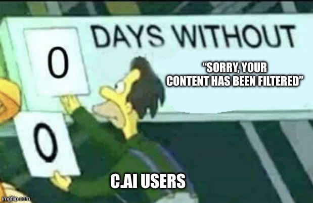 0 days without (Lenny, Simpsons) | “SORRY, YOUR CONTENT HAS BEEN FILTERED”; C.AI USERS | image tagged in 0 days without lenny simpsons | made w/ Imgflip meme maker