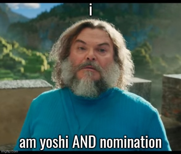 “I am Steve” | i; am yoshi AND nomination | image tagged in i am steve | made w/ Imgflip meme maker