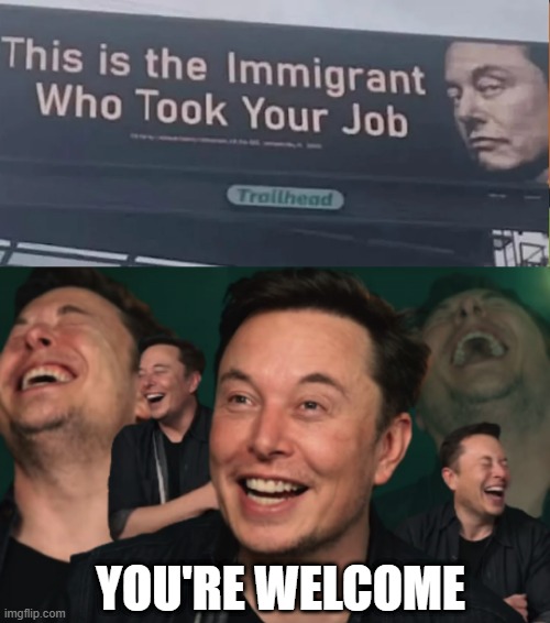 Job Theft | YOU'RE WELCOME | image tagged in elon musk laughing | made w/ Imgflip meme maker