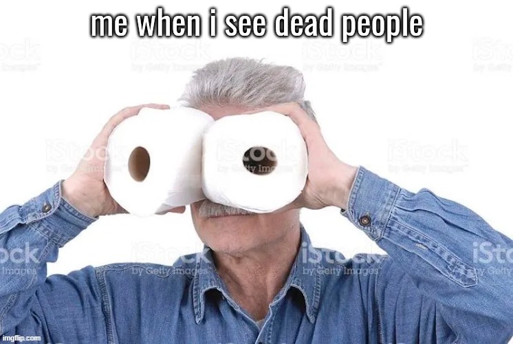 me when i see dead people | made w/ Imgflip meme maker