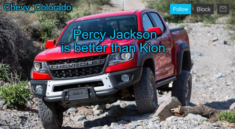 Chevy_Colorado announcement template | Percy Jackson is better than Kion. | image tagged in chevy_colorado announcement template | made w/ Imgflip meme maker