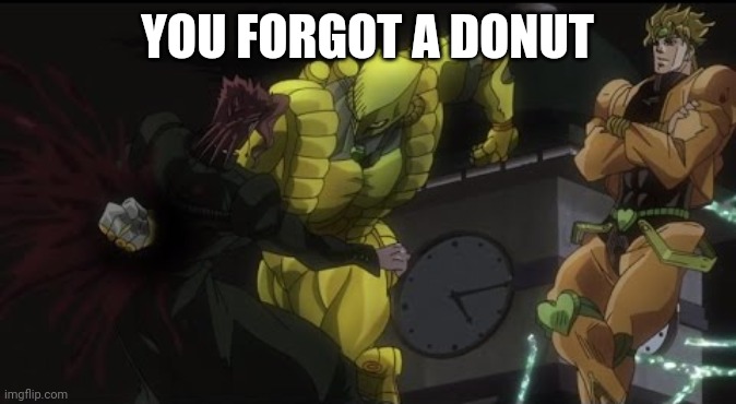 Kakyoin Getting Donutted | YOU FORGOT A DONUT | image tagged in kakyoin getting donutted | made w/ Imgflip meme maker