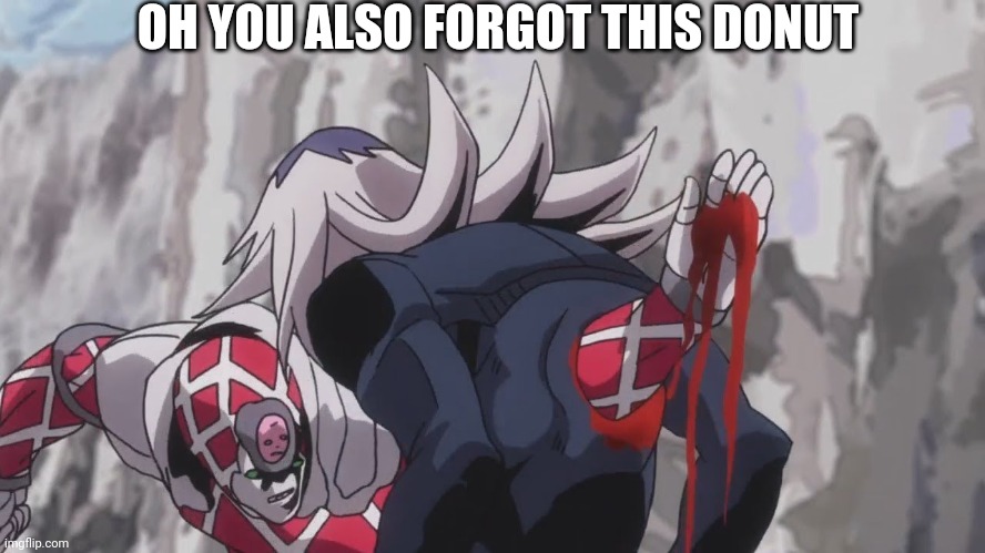 Donut abbachio | OH YOU ALSO FORGOT THIS DONUT | image tagged in donut abbachio | made w/ Imgflip meme maker