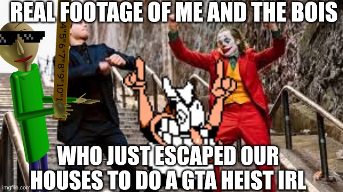 after that they were forced to stay behind metal rods for 8 years | REAL FOOTAGE OF ME AND THE BOIS; WHO JUST ESCAPED OUR HOUSES TO DO A GTA HEIST IRL | image tagged in joker and peter parker dancing | made w/ Imgflip meme maker