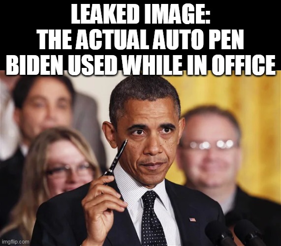 They put us all on the wrong track | LEAKED IMAGE:
THE ACTUAL AUTO PEN BIDEN USED WHILE IN OFFICE | image tagged in obama auto pen meme | made w/ Imgflip meme maker
