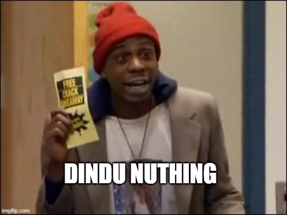 Dave Chappelle Tyrone 5 o clock free crack giveaway | DINDU NUTHING | image tagged in dave chappelle tyrone 5 o clock free crack giveaway | made w/ Imgflip meme maker