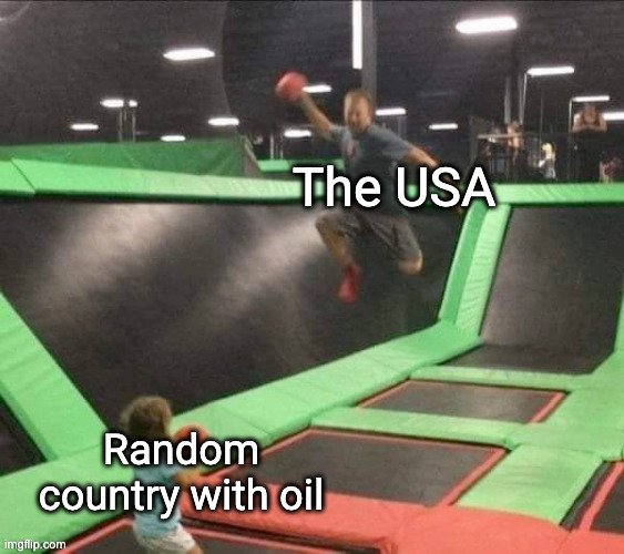 Dodgeball airstrike | The USA; Random country with oil | image tagged in dodgeball airstrike | made w/ Imgflip meme maker