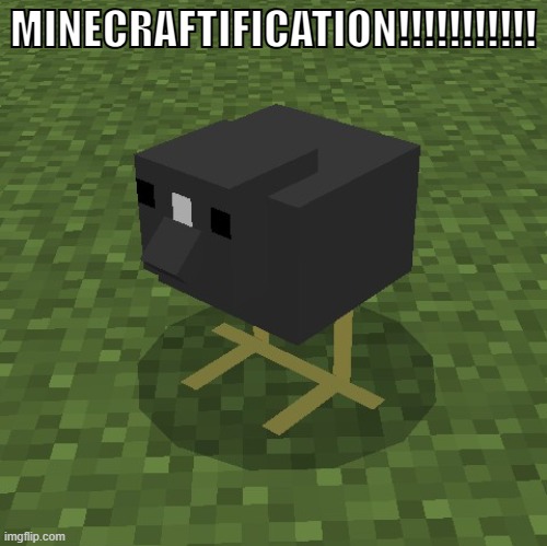 MINECRAFTIFICATION!!!!!!!!!!! | made w/ Imgflip meme maker