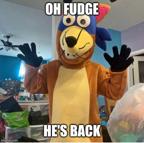 Sniper no cosplaying! | OH FUDGE; HE'S BACK | image tagged in sniper no cosplaying | made w/ Imgflip meme maker