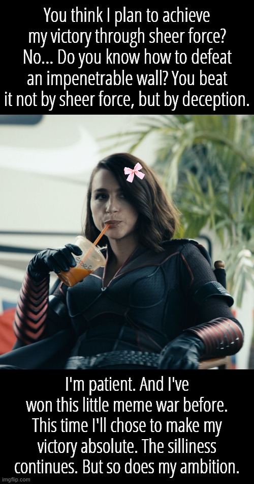 My little spark has returned. The raging fire of my ambition may once again blaze. | You think I plan to achieve my victory through sheer force? No... Do you know how to defeat an impenetrable wall? You beat it not by sheer force, but by deception. I'm patient. And I've won this little meme war before. This time I'll chose to make my victory absolute. The silliness continues. But so does my ambition. | image tagged in but that's none of my business | made w/ Imgflip meme maker