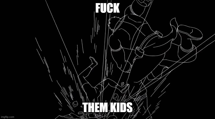 Conquest Impact Frame | FUCK; THEM KIDS | image tagged in conquest impact frame | made w/ Imgflip meme maker