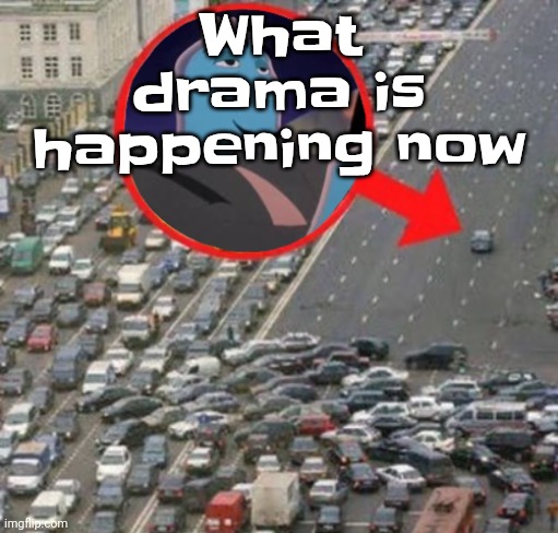 Ozzydrive | What drama is happening now | image tagged in ozzydrive | made w/ Imgflip meme maker