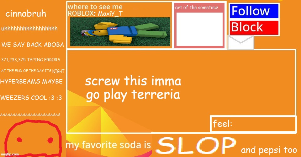 Cinnabruh announcement | screw this imma go play terreria | image tagged in cinnabruh announcement | made w/ Imgflip meme maker