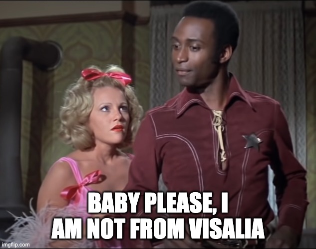 BABY PLEASE, I AM NOT FROM VISALIA | made w/ Imgflip meme maker