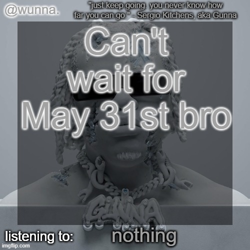 The day that I finally click the button labeled "Delete My Account" | Can't wait for May 31st bro; nothing | image tagged in wunna 's announcement template | made w/ Imgflip meme maker