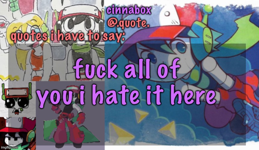 cinnaboxyeah on discord BYE BITCHES | fuck all of you i hate it here | image tagged in cinnabox s quote temp | made w/ Imgflip meme maker