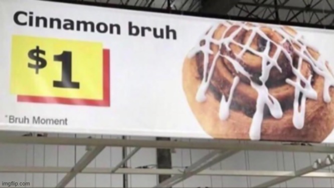 cinnamon bruh | image tagged in cinnamon bruh | made w/ Imgflip meme maker