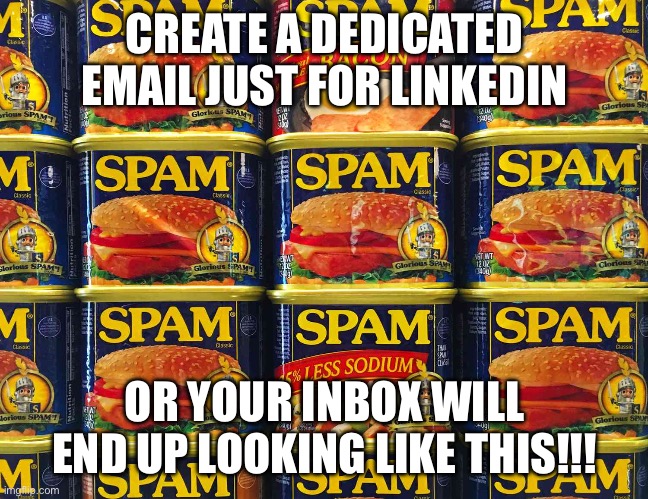 LinkedIn is nothing but SPAM | CREATE A DEDICATED EMAIL JUST FOR LINKEDIN; OR YOUR INBOX WILL END UP LOOKING LIKE THIS!!! | image tagged in spam,linkedin,email,junk mail,job search,opentowork | made w/ Imgflip meme maker