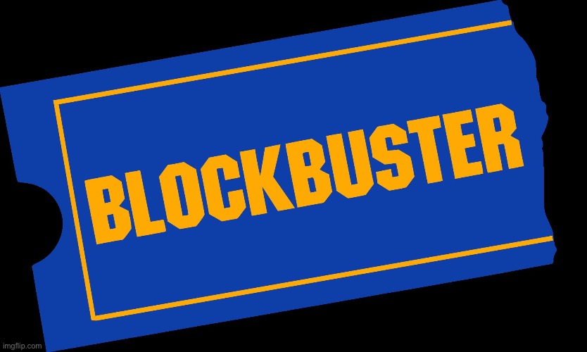 Blockbuster Video | image tagged in blockbuster video | made w/ Imgflip meme maker