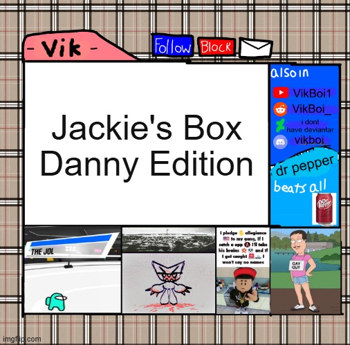 -Vik- fall announcement | Jackie's Box Danny Edition | image tagged in -vik- fall announcement | made w/ Imgflip meme maker