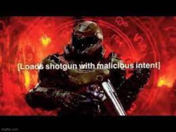 Doomguy loads gun | image tagged in doomguy loads gun | made w/ Imgflip meme maker