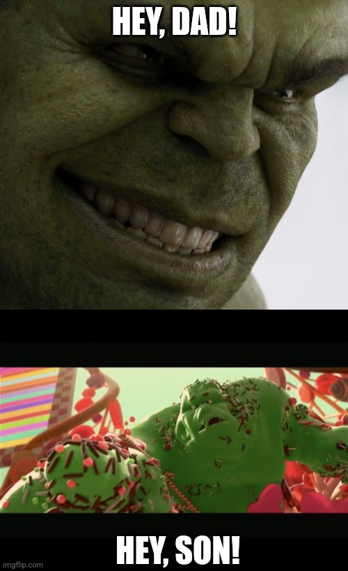 Wreck-It Ralph the Green Monster is Hulk's Dad! | HEY, DAD! HEY, SON! | made w/ Imgflip meme maker