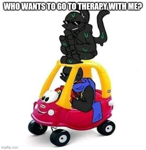 Error and Nightmare with little tikes | WHO WANTS TO GO TO THERAPY WITH ME? | image tagged in error and nightmare with little tikes | made w/ Imgflip meme maker