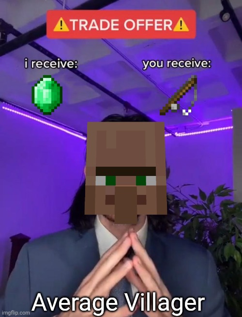 Average Villager | Average Villager | image tagged in trade offer | made w/ Imgflip meme maker