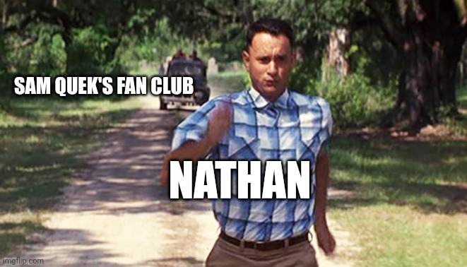 Run Forrest Run | SAM QUEK'S FAN CLUB; NATHAN | image tagged in run forrest run | made w/ Imgflip meme maker
