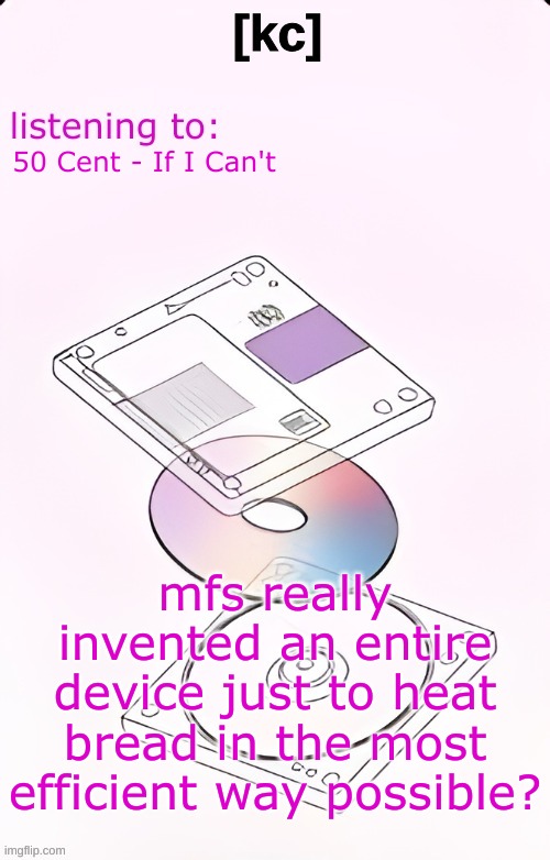 Yandhi temp | 50 Cent - If I Can't; mfs really invented an entire device just to heat bread in the most efficient way possible? | image tagged in yandhi temp | made w/ Imgflip meme maker