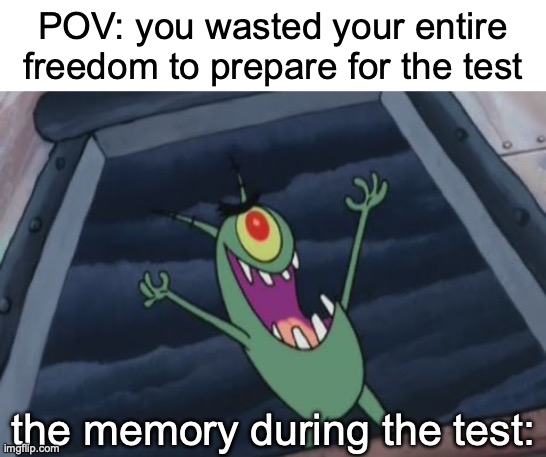 FR they forget the exam stuff | POV: you wasted your entire freedom to prepare for the test; the memory during the test: | image tagged in plankton evil laugh,funny,memes,relatable,scumbag brain,school | made w/ Imgflip meme maker