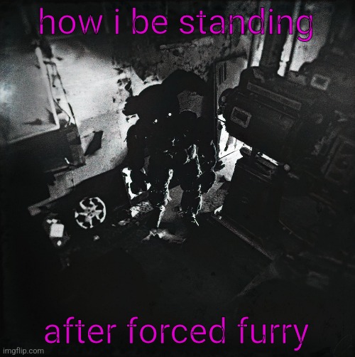 cursed Springtrap | how i be standing after forced furry | image tagged in cursed springtrap | made w/ Imgflip meme maker