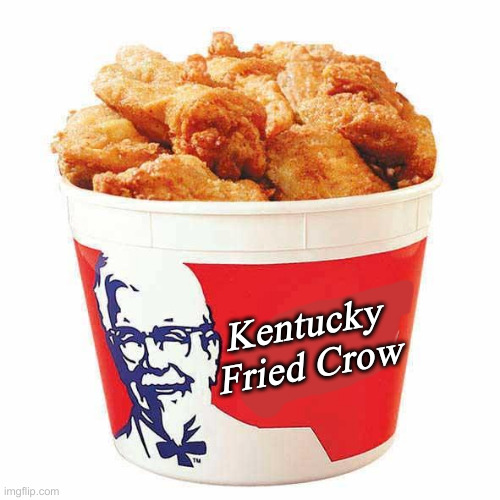 They Make Kentucky Fried Crow For The Left ? | Kentucky Fried Crow | image tagged in kfc bucket,political meme,politics,funny memes,funny | made w/ Imgflip meme maker