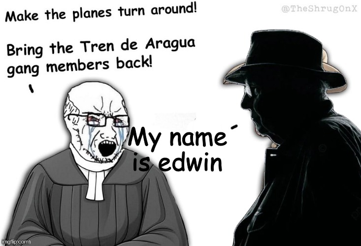 My name is edwin | made w/ Imgflip meme maker