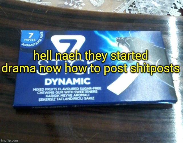 7stick Dynamic packet | hell naeh they started drama now how to post shitposts | image tagged in 7stick dynamic packet | made w/ Imgflip meme maker