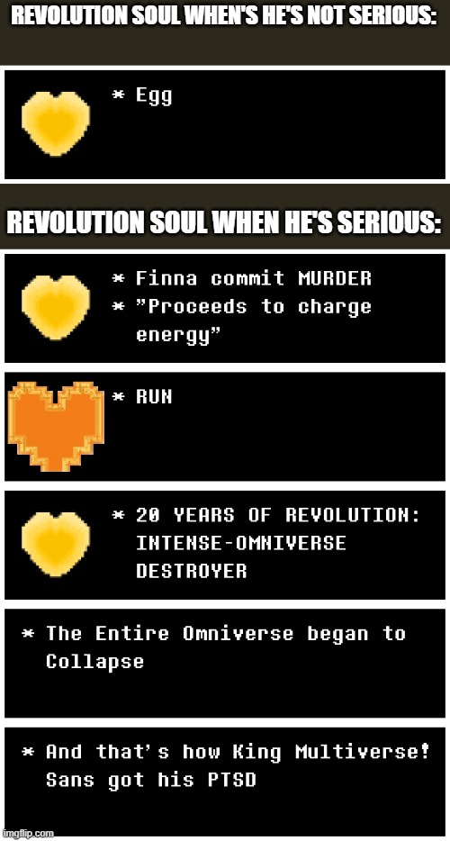 bruh | REVOLUTION SOUL WHEN'S HE'S NOT SERIOUS:; REVOLUTION SOUL WHEN HE'S SERIOUS: | image tagged in memes,ultimateverse,bruh | made w/ Imgflip meme maker