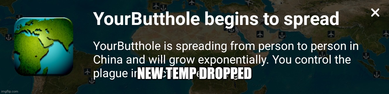 Your butthole begins to spread | NEW TEMP DROPPED | image tagged in your butthole begins to spread | made w/ Imgflip meme maker