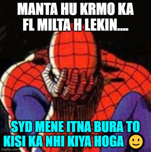 official_vishakha_choudhary | MANTA HU KRMO KA FL MILTA H LEKIN.... SYD MENE ITNA BURA TO KISI KA NHI KIYA HOGA 🙂 | image tagged in memes,sad spiderman,spiderman | made w/ Imgflip meme maker