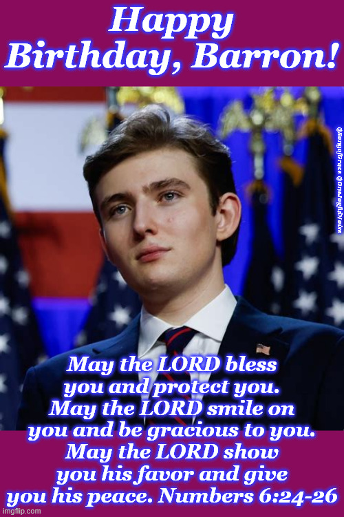 Happy Birthday, Barron Trump! | Happy Birthday, Barron! @SongofGrace @OneJoyfulNoise; May the LORD bless you and protect you.
May the LORD smile on you and be gracious to you.
May the LORD show you his favor and give you his peace. Numbers 6:24-26 | image tagged in celebrate | made w/ Imgflip meme maker