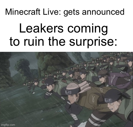 Watch out. | Minecraft Live: gets announced; Leakers coming to ruin the surprise: | image tagged in blank white template,area 51 rush,minecraft live,minecraft,memes,funny | made w/ Imgflip meme maker