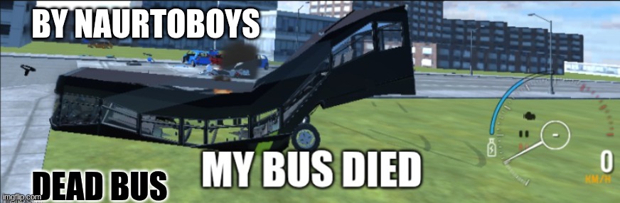 dead bus | BY NAURTOBOYS; DEAD BUS | image tagged in dead bus | made w/ Imgflip meme maker