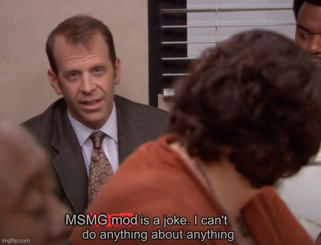 MSMG Mod is a joke. | image tagged in msmg mod is a joke | made w/ Imgflip meme maker