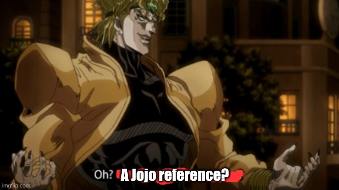 Oh you're approaching me? | A Jojo reference? | image tagged in oh you're approaching me | made w/ Imgflip meme maker