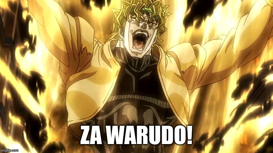 Za Warudo | ZA WARUDO! | image tagged in za warudo | made w/ Imgflip meme maker