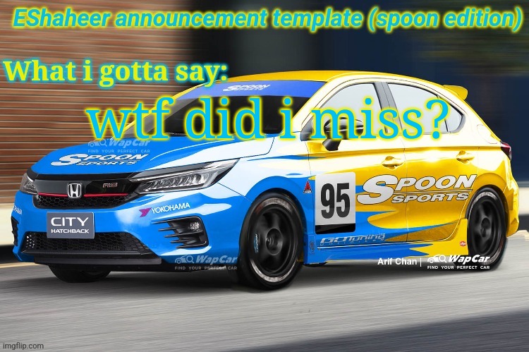eshaheer announcement temp (spoon ed) | wtf did i miss? | image tagged in eshaheer announcement temp spoon ed | made w/ Imgflip meme maker