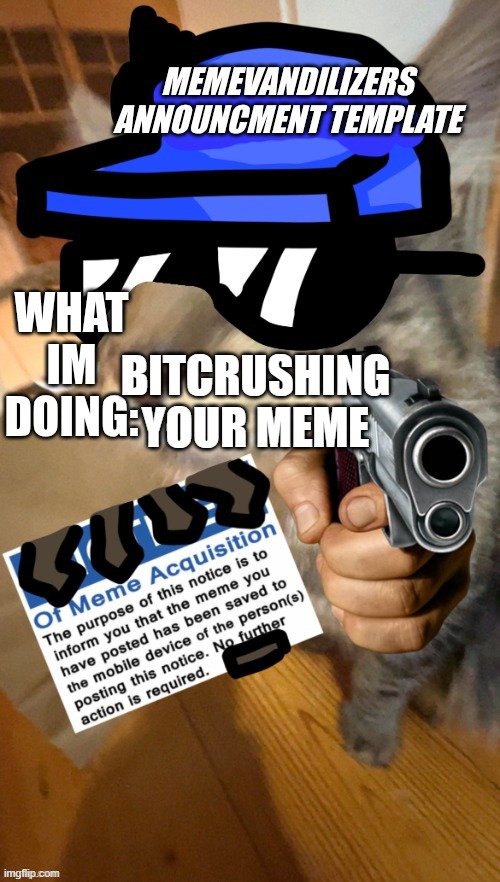 MY TEMPLATE | BITCRUSHING YOUR MEME | image tagged in my template | made w/ Imgflip meme maker
